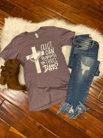 ALOT CAN HAPPEN IN 3 DAYS TEE
